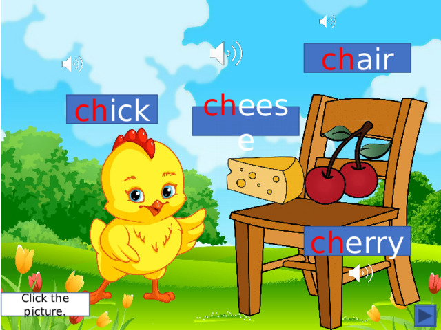 c h ch air ch ick ch eese ch erry Click the picture. 