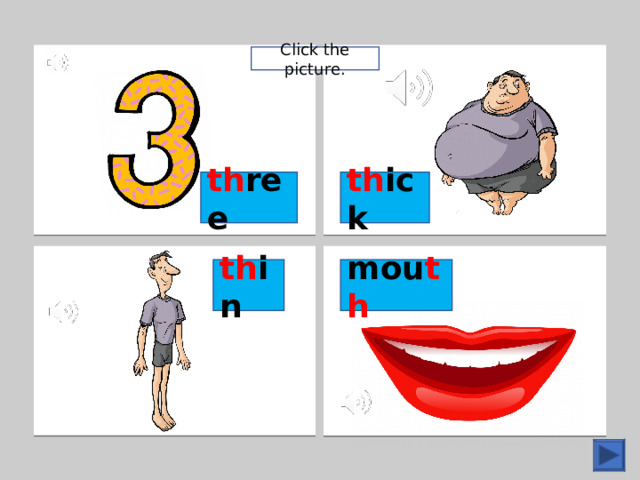 h t Click the picture. th ick th ree mou th th in 