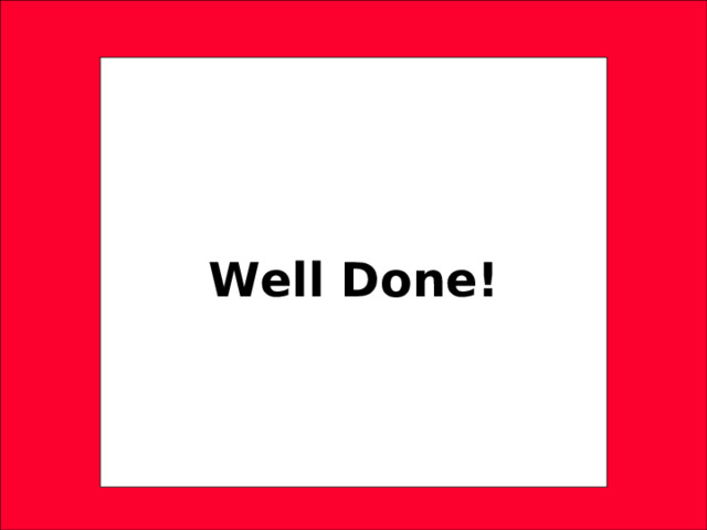 Well Done! 