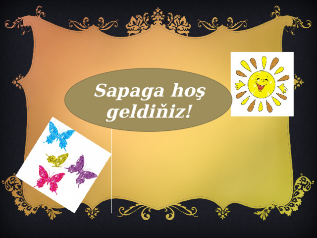 Sapaga hoş geldiňiz! 