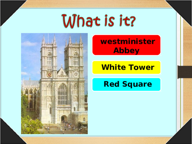  westminister Abbey  White Tower  Red Square 