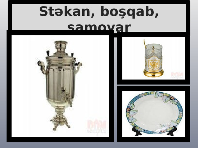 Stəkan, boşqab, samovar 