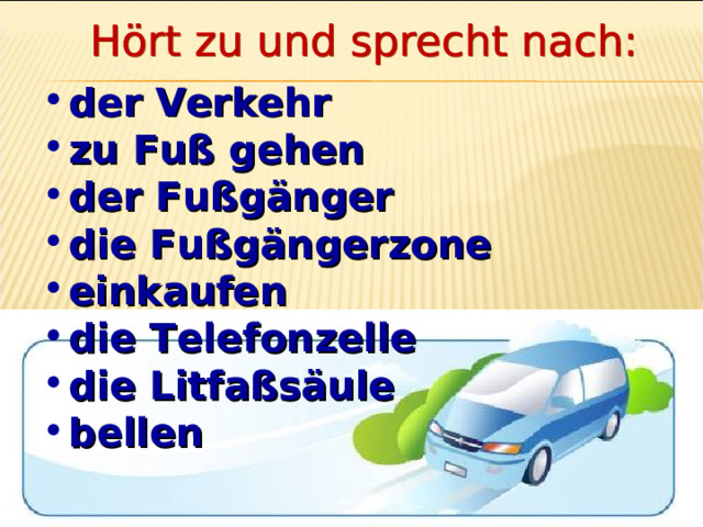 der Verkehr zu Fuß gehen der Fußgänger die Fußgängerzone einkaufen die Telefonzelle die Litfaßsäule bellen 