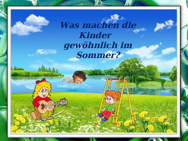 Was machen die Kinder gewöhnlich im Sommer? 