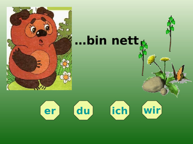 … bin nett . er wir ich du 