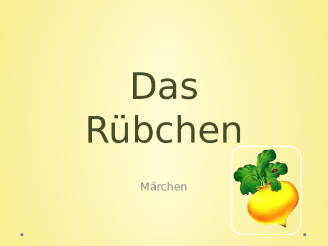 Das  Rübchen Märchen 