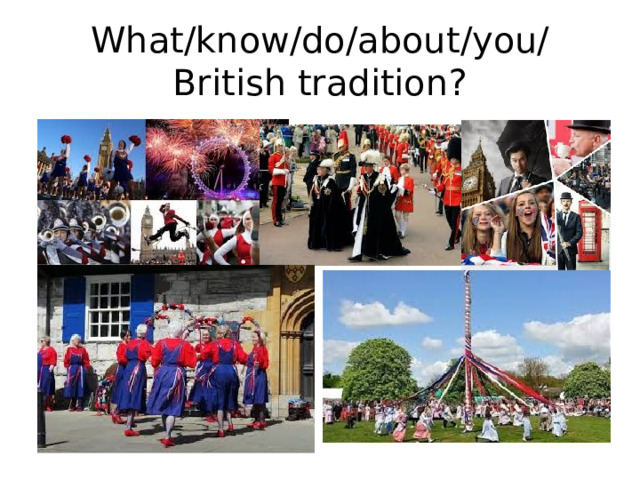 What/know/do/about/you/British tradition? 