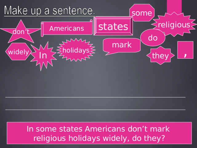 some religious states don’t Americans do mark holidays In , widely they In some states Americans don’t mark religious holidays widely, do they? 
