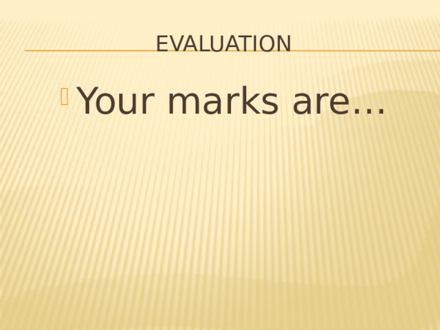 evaluation Your marks are… 
