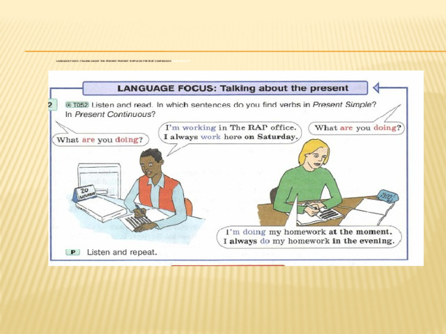 Language focus: Talking about the Present Present Simple or Present Continuous Continuous ?   