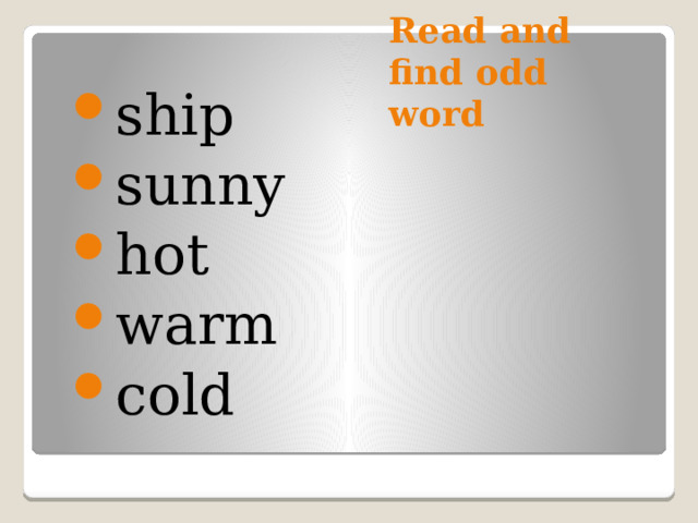 Read and find odd word ship sunny hot warm cold 
