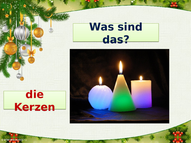 Was sind das? die Kerzen 