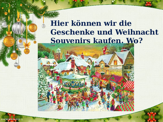 Hier können wir die Geschenke und Weihnacht Souvenirs kaufen. Wo? 
