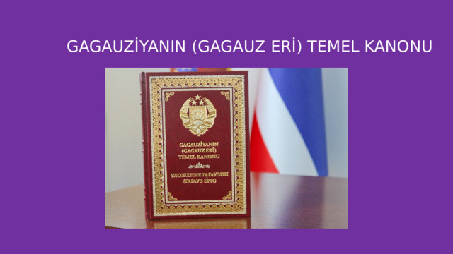  GAGAUZİYANIN (GAGAUZ ERİ) TEMEL KANONU 