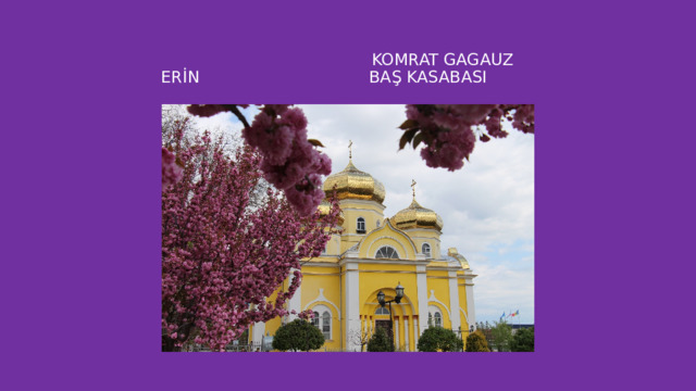  KOMRAT GAGAUZ ERİN BAŞ KASABASI 