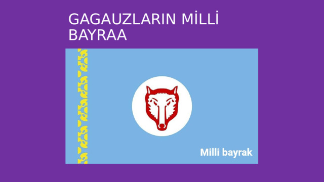 GAGAUZLARIN MİLLİ BAYRAA 