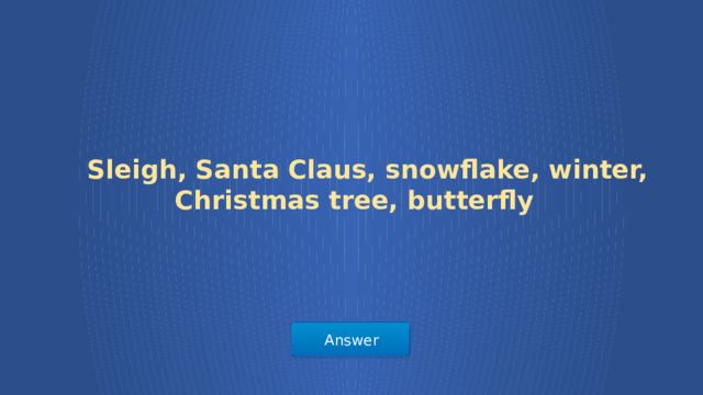  Sleigh, Santa Claus, snowflake, winter, Christmas tree, butterfly Answer  