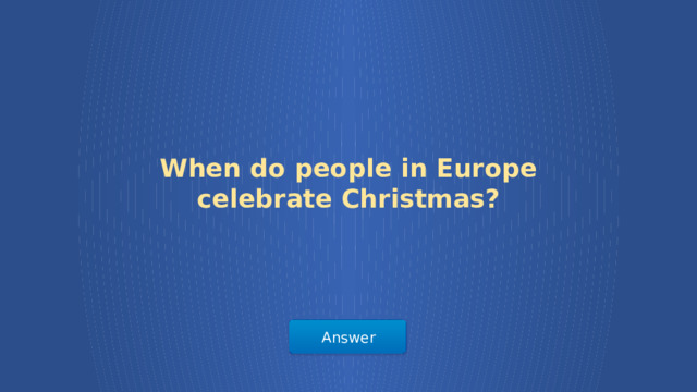 When do people in Europe celebrate Christmas? Answer  