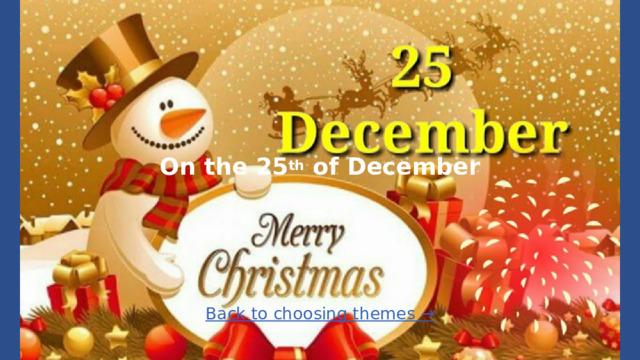 On the 25 th of December Back to choosing themes →  