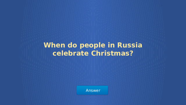 When do people in Russia celebrate Christmas? Answer  