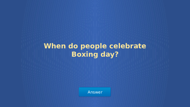 When do people celebrate Boxing day? Answer  