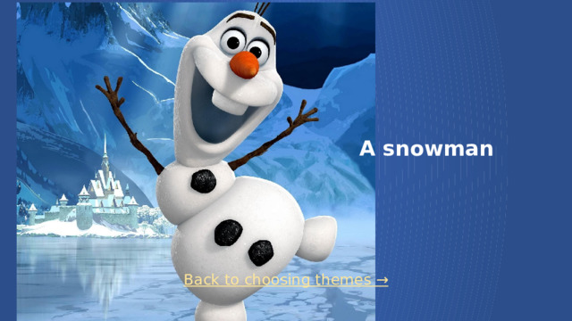 A snowman Back to choosing themes →  