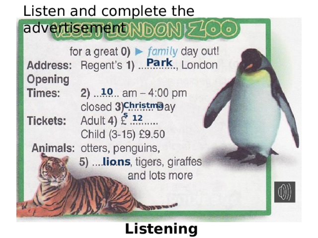 Listen and complete the advertisement Park 10 Christmas 12 lions Listening 
