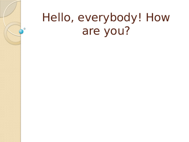 Hello, everybody! How are you? 