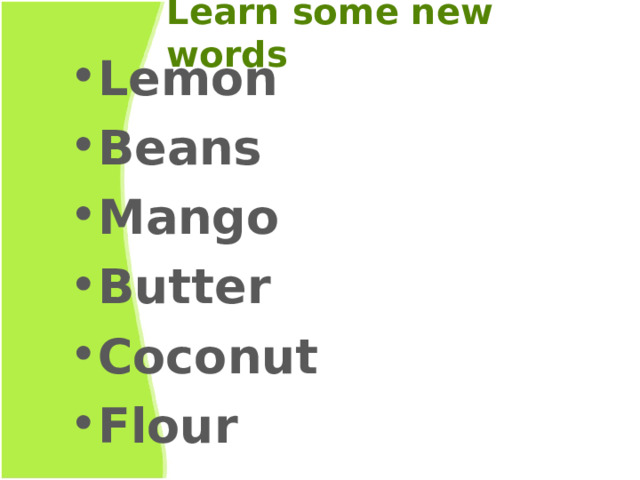 Learn some new words Lemon Beans Mango Butter Coconut Flour 
