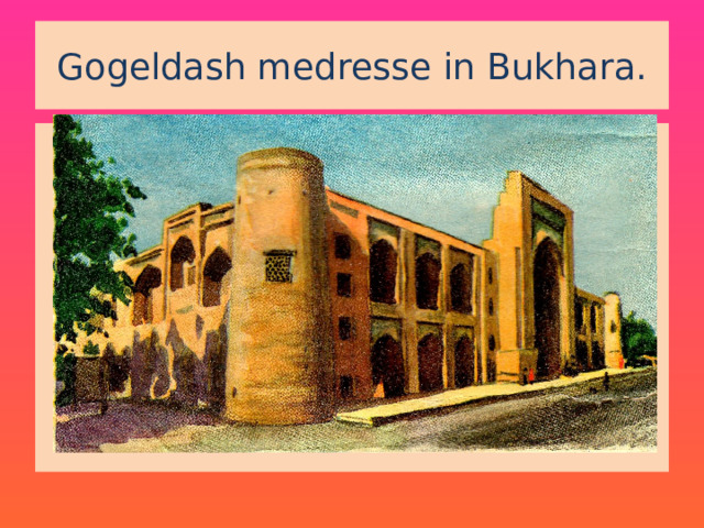 Gogeldash medresse in Bukhara. 