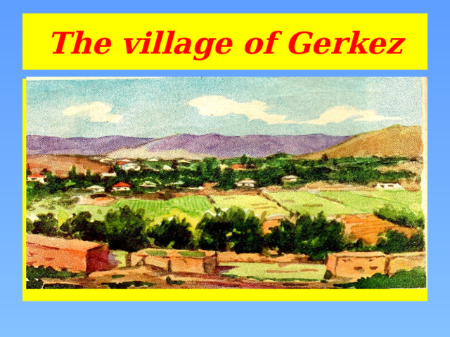 The village of Gerkez 
