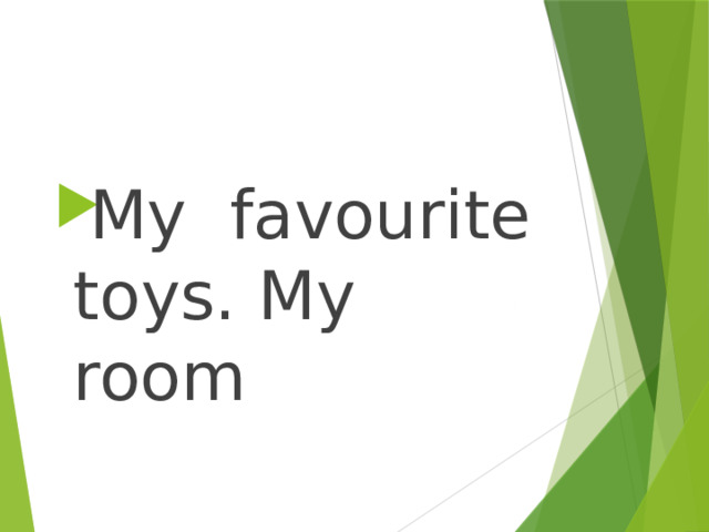 My favourite toys. My room 