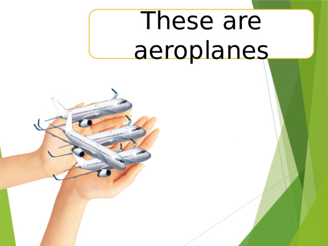 These are aeroplanes 