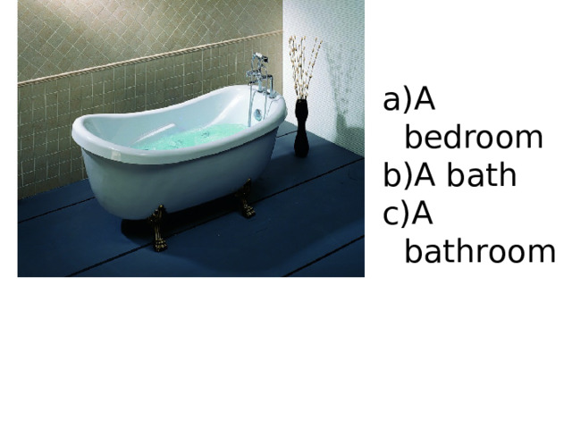 A bedroom A bath A bathroom 