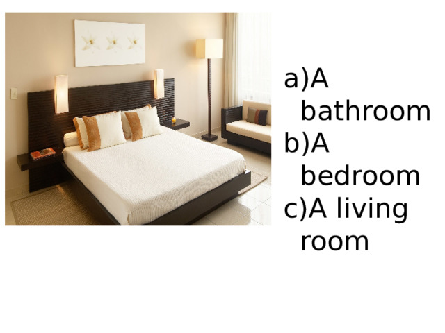 A bathroom A bedroom A living room 