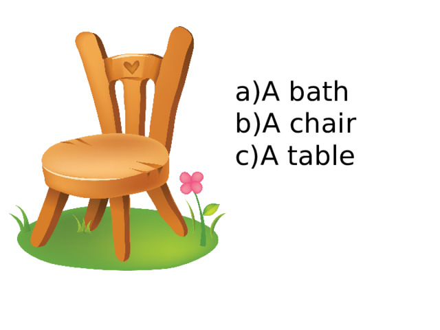 A bath A chair A table 