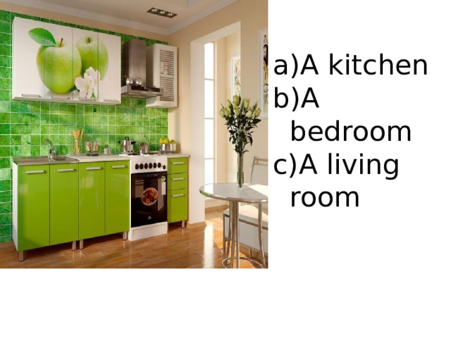 A kitchen A bedroom A living room 