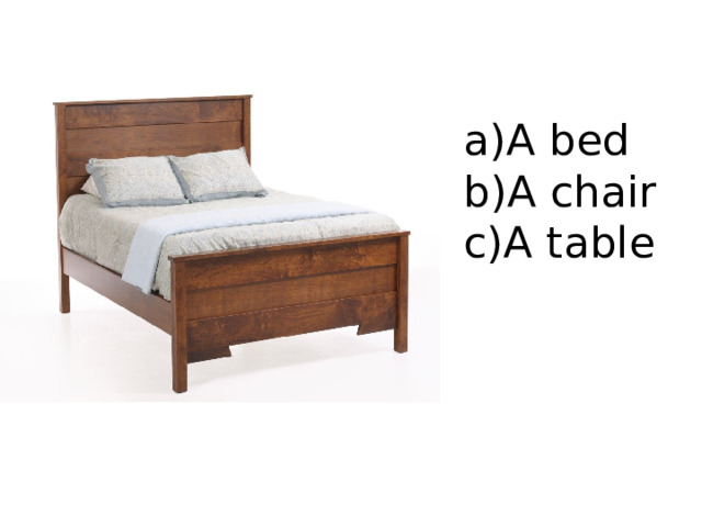 A bed A chair A table 