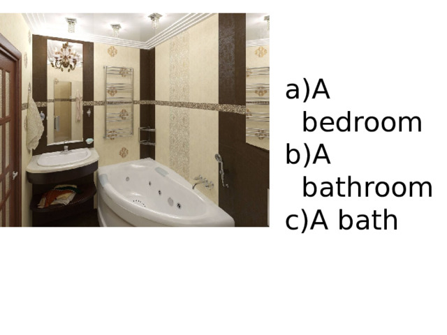 A bedroom A bathroom A bath 