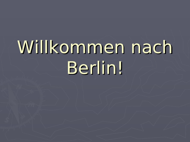 Willkommen nach Berlin! 