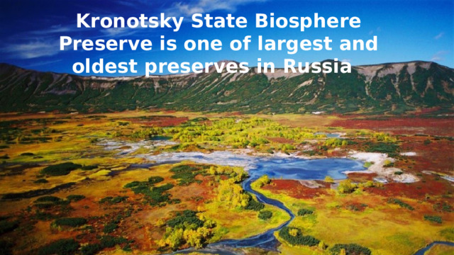 Kronotsky State Biosphere Preserve is one of largest and oldest preserves in Russia 