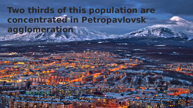 Two thirds of this population are concentrated in Petropavlovsk agglomeration 