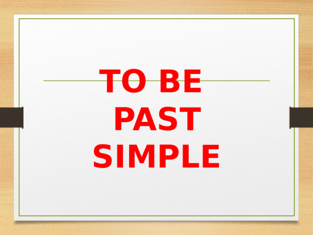 TO BE  PAST SIMPLE 
