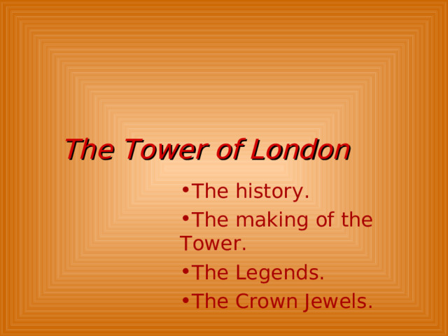 The Tower of London The history. The making of the Tower. The Legends. The Crown Jewels.  