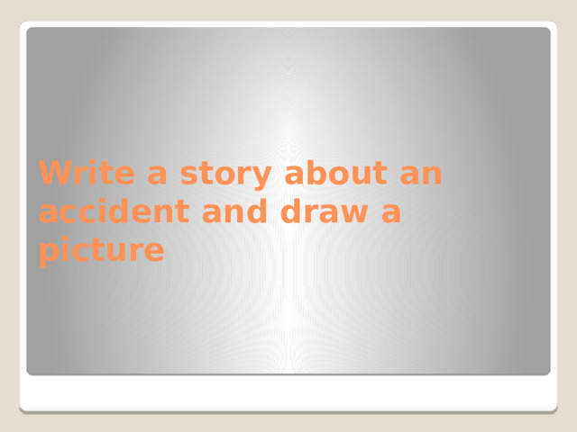 Write a story about an accident and draw a picture 