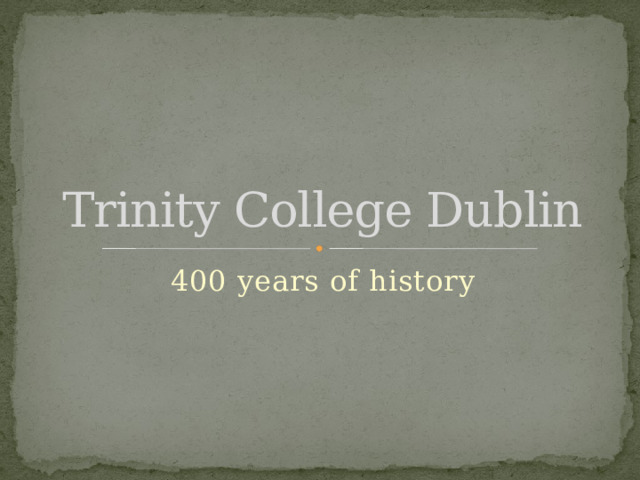 Trinity College Dublin 400 years of history 