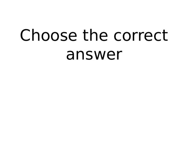 Choose the correct answer 