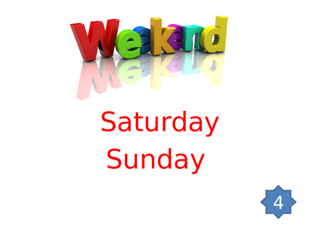 Saturday Sunday 4 