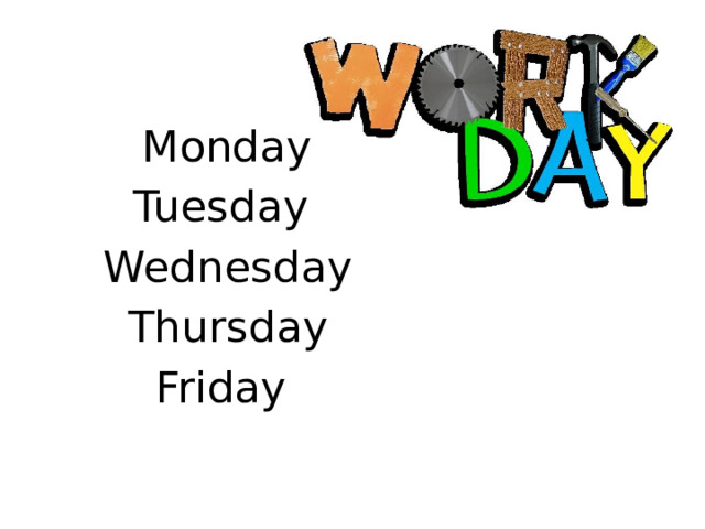 Monday Tuesday Wednesday  Thursday Friday 