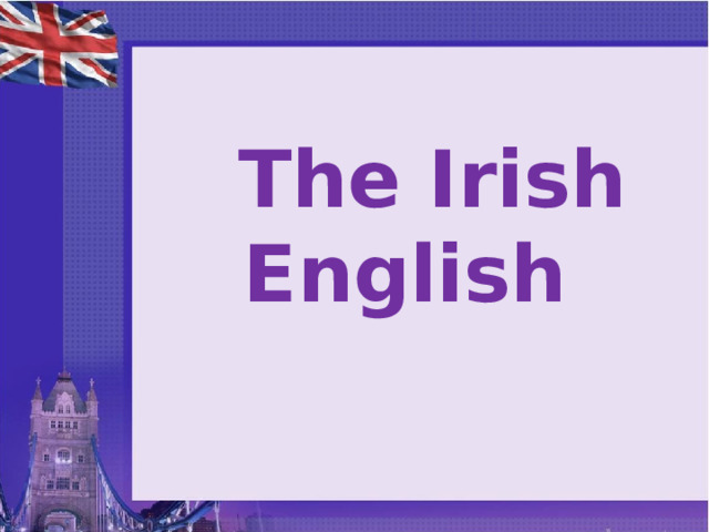  The Irish English  